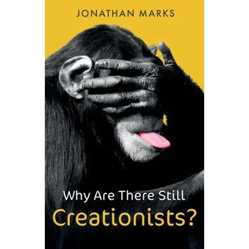 Why Are There Still Creationists? - Marks, Jonathan