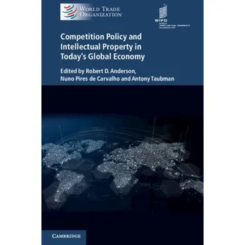 Competition Policy and Intellectual Property in Today's Global Economy