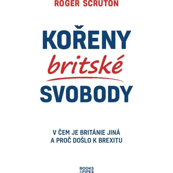 Kořeny britské svobody - Roger Scruton