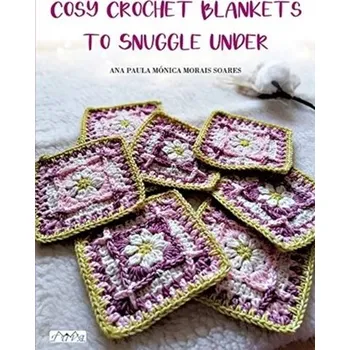 Cosy Crochet Blankets to Snuggle Under - Soares, Ana Paula Mo nica Morais