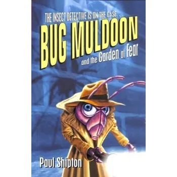 Bug Muldoon and the Garden of Fear - Shipton Paul