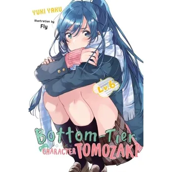 Bottom-Tier Character Tomozaki, Vol. 6 (light novel) - Yaku, Yuki