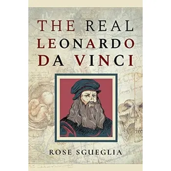 The Real Leonardo Da Vinci - Sgueglia, Rose