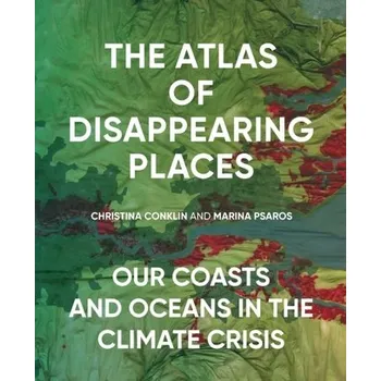 The Atlas of Disappearing Places - Conklin, Christina; Psaros, Marina