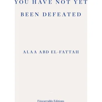 Literární biografie You Have Not Yet Been Defeated - Abd el-Fattah, Alaa
