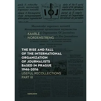 Kniha The Rise and Fall of the International Organization of Journalists Based in Prague 1946 - 2016. Usef Ekniha