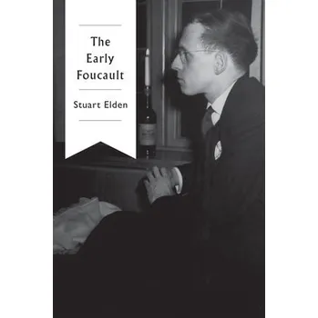 Early Foucault - Elden, Stuart (Durham University)