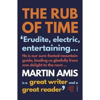 Rub of Time - Amis, Martin
