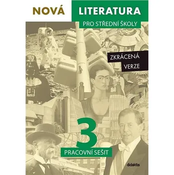 Český jazyk Didaktis Nová literatura pro střední školy 3 Pracovní sešit: Zkrácená verze