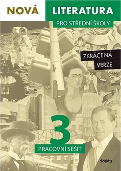 Český jazyk Didaktis Nová literatura pro střední školy 3 Pracovní sešit: Zkrácená verze