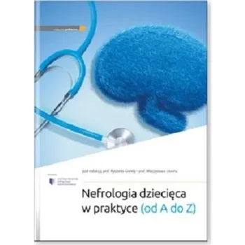 Nefrologia dziecięca w praktyce (od A do Z) - Grenda Ryszard, Jakubowska-Winecka Anna