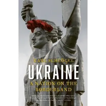 Ukraine : A Nation on the Borderland - Karl Schloegel