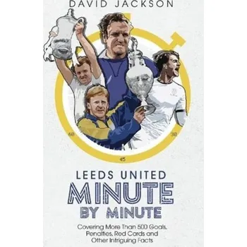 Leeds United Minute By Minute - Jackson, David