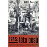1945: Léto běsů: Dokumentární povídky z…