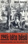 1945: Léto běsů: Dokumentární povídky z…
