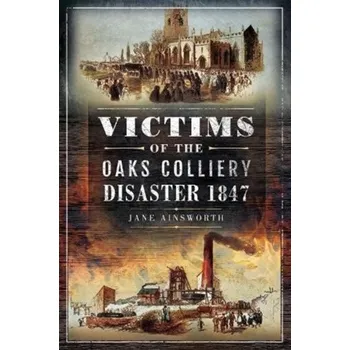 Victims of the Oaks Colliery Disaster 1847 - Ainsworth, Jane