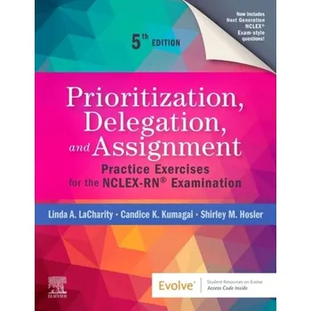 Prioritization, Delegation, and Assignment - LaCharity, Linda A.; Kumagai, Candice K.; Bartz, Barbara [EN] (2021, Měkká, Elsevier - Health Sciences Division)