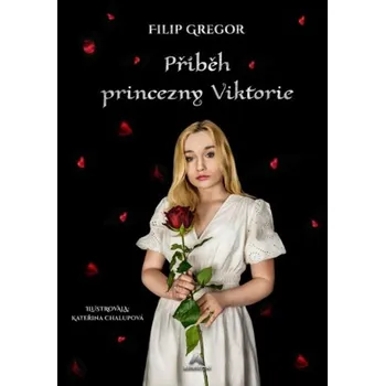 Příběh princezny Viktorie - Filip Gregor