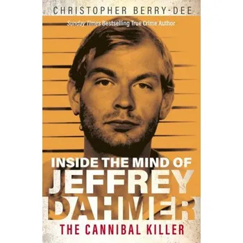 Literární biografie Inside the Mind of Jeffrey Dahmer: The Cannibal Killer - Christopher Berry-Dee [EN] (2022, brožovaná)