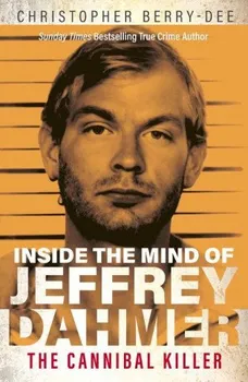 Literární biografie Inside the Mind of Jeffrey Dahmer: The Cannibal Killer - Christopher Berry-Dee [EN] (2022, brožovaná)