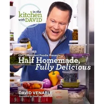 Half Homemade, Fully Delicious: An In the Kitchen with David Cookbook from QVC's Resident Foodie - Venable, David