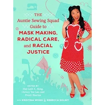 Cestování The Auntie Sewing Squad Guide to Mask Making, Radical Care, and Racial Justice