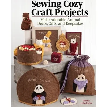 Sewing Cozy Craft Projects - Lebedenko, Olesya
