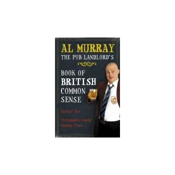 Al Murray: The Pub Landlord's Book of British Common Sense - Murray, Al
