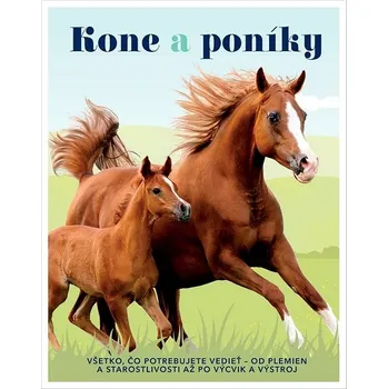Kone a poníky: Všetko, čo potrebujete vedieť Od plemien a starostlivosti až po výcvik a výstroj Kniha