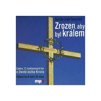 Zrozen, aby byl králem - Dorothy Leigh Sayersová - audiokniha