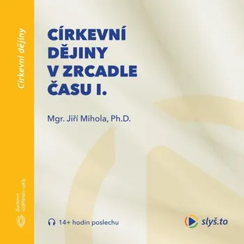 Církevní dějiny v zrcadle času I. - Jiří Mihola - audiokniha
