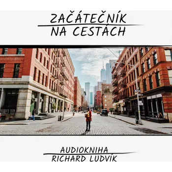 Začátečník na cestách - Richard Ludvík - audiokniha