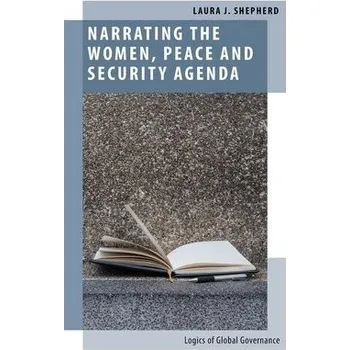 Cizí jazyk Narrating the Women, Peace and Security Agenda - Shepherd, Laura J. (Professor of International Relations, Professor of International Relations, University of Sydney, Australia)