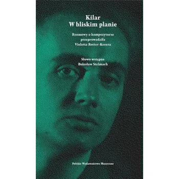 Kilar. W bliskim planie - Violetta Rotter-Kozera, Bolesław Stelmach