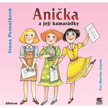 Anička a její kamarádky - Ivana Peroutková - audiokniha