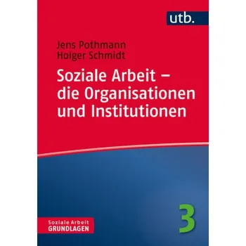 Soziale Arbeit - die Organisationen und Institutionen - Pothmann, Jens