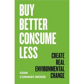 Buy Better, Consume Less - Conway-Wood, Sian