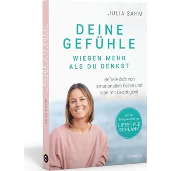 Deine Gefühle wiegen mehr als du denkst. Befreie dich von emotionalem Essen und lebe mit Leichtigkeit. - Sahm, Julia