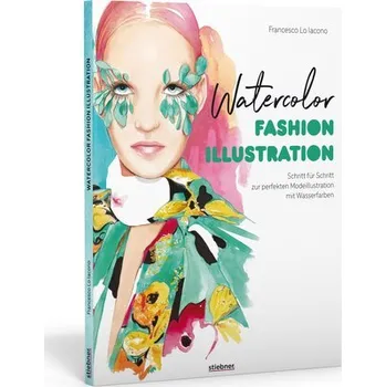 Encyklopedie Watercolor Fashion Illustration. Schritt für Schritt zur perfekten Modeillustrationen mit Wasserfarben. - Lo Iacono, Francesco