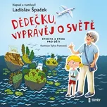 Dědečku, vyprávěj o světě - audioknihovna - Ladislav Špaček