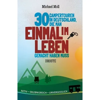 Cestování 30 Campertouren in Deutschland, die man einmal im Leben gemacht haben muss - Moll, Michael