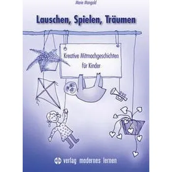 Lauschen, Spielen, Träumen - Mangold, Marie