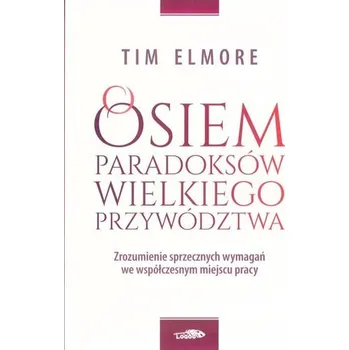 Osiem paradoksów przywództwa - Elmore, Tim