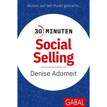 30 Minuten Social Selling - Adomeit, Denise