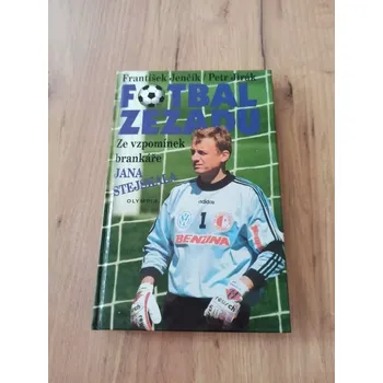 Literární biografie FRANTIŠEK JENČÍK, PETR JIRÁK - Fotbal zezadu – ze vzpomínek brankáře Jana Stejskala (Fotbal zezadu – ze vzpomínek brankáře Jana Stejskala)
