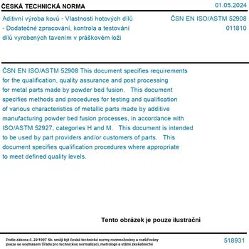 ČSN EN ISO/ASTM 52908 - Aditivní výroba kovů - Vlastnosti hotových dílů - Dodatečné zpracování, kontrola a testování dílů vyrobených tavením v práškovém loži - Tisk