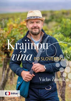 Cestování Krajinou vína po Slovensku - Václav Žmolík (2024, pevná)