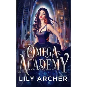 Beletrie pro dospělé Omega Academy: A Reverse Harem Omegaverse Romance – Lily Archer (EN)
