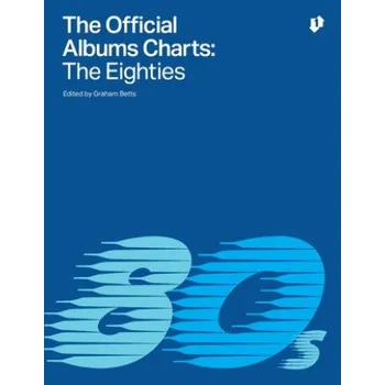 Populárně naučná literatura pro dospělé The Official Albums Charts - The Eighties – Graham Betts (EN)