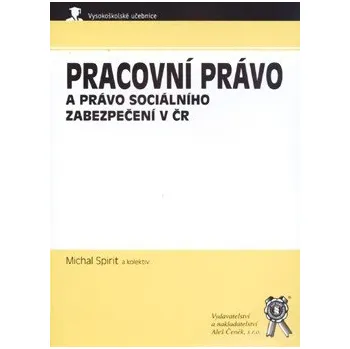 Pracovní právo a právo sociálního zabezpečení v ČR - Spirit Michal a kol